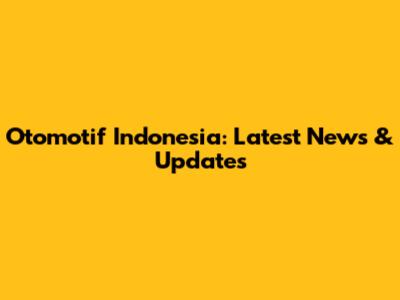 Otomotif Indonesia: Latest News & Updates