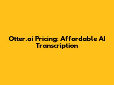 Otter.ai Pricing: Affordable AI Transcription