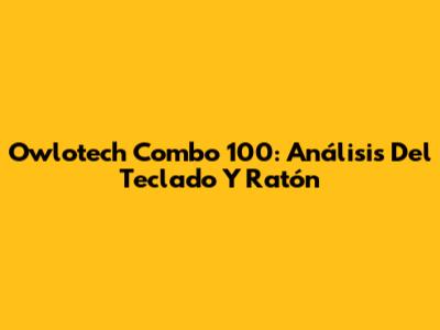 Owlotech Combo 100: Análisis Del Teclado Y Ratón