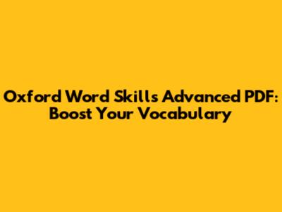 Oxford Word Skills Advanced PDF: Boost Your Vocabulary