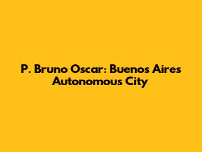 P. Bruno Oscar: Buenos Aires' Autonomous City