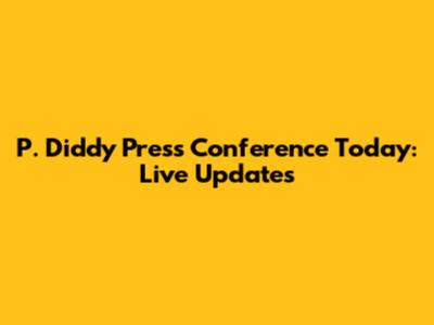 P. Diddy Press Conference Today: Live Updates