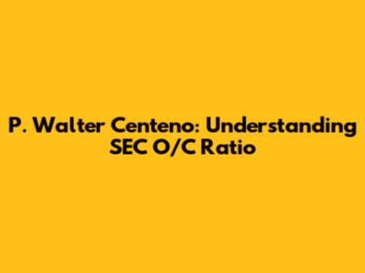 P. Walter Centeno: Understanding SEC O/C Ratio