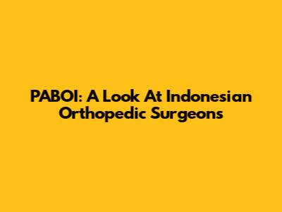 PABOI: A Look At Indonesian Orthopedic Surgeons