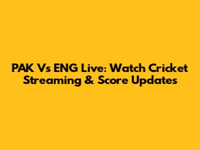 PAK Vs ENG Live: Watch Cricket Streaming & Score Updates