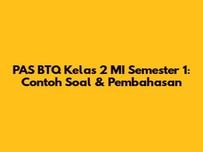 PAS BTQ Kelas 2 MI Semester 1: Contoh Soal & Pembahasan