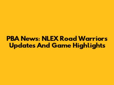 PBA News: NLEX Road Warriors Updates And Game Highlights