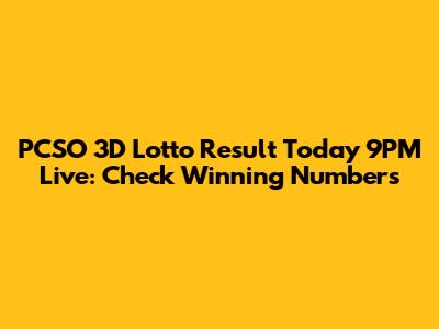 PCSO 3D Lotto Result Today 9PM Live: Check Winning Numbers