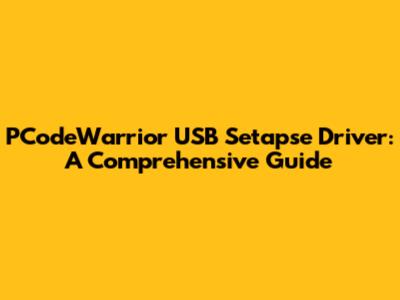 PCodeWarrior USB Setapse Driver: A Comprehensive Guide