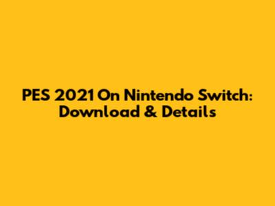 PES 2021 On Nintendo Switch: Download & Details