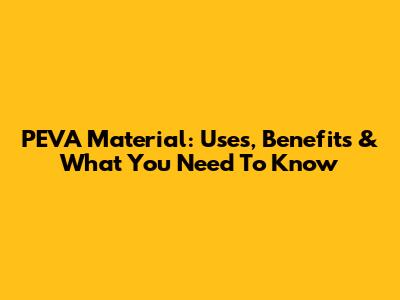 PEVA Material: Uses, Benefits & What You Need To Know