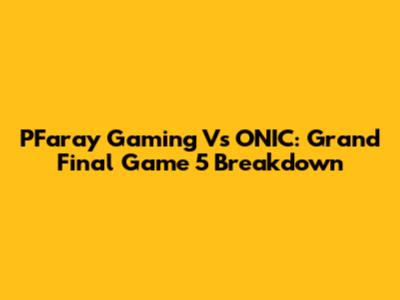 PFaray Gaming Vs ONIC: Grand Final Game 5 Breakdown
