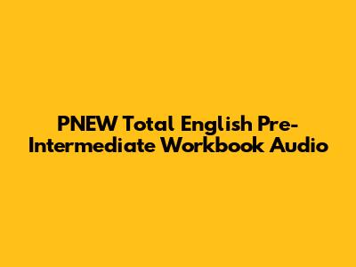 PNEW Total English Pre-Intermediate Workbook Audio