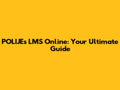 POLIJE's LMS Online: Your Ultimate Guide