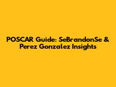 POSCAR Guide: SeBrandonSe & Perez Gonzalez Insights