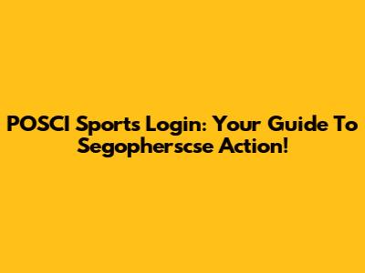 POSCI Sports Login: Your Guide To Segopherscse Action!