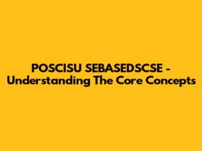 POSCISU SEBASEDSCSE - Understanding The Core Concepts