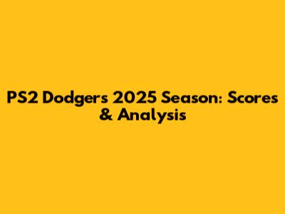 PS2 Dodgers' 2025 Season: Scores & Analysis