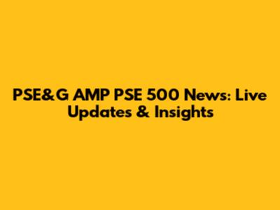 PSE&G AMP PSE 500 News: Live Updates & Insights