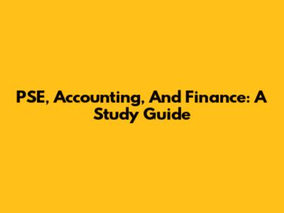 PSE, Accounting, And Finance: A Study Guide