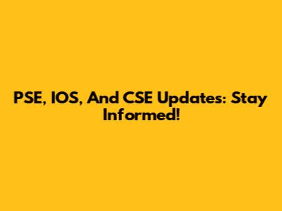 PSE, IOS, And CSE Updates: Stay Informed!