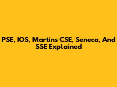 PSE, IOS, Martins CSE, Seneca, And SSE Explained