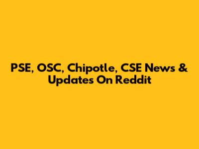 PSE, OSC, Chipotle, CSE News & Updates On Reddit