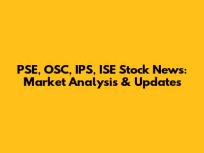 PSE, OSC, IPS, ISE Stock News: Market Analysis & Updates
