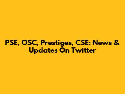 PSE, OSC, Prestiges, CSE: News & Updates On Twitter