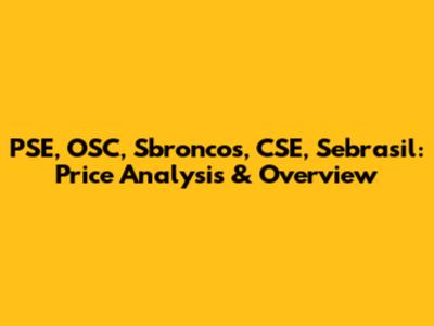 PSE, OSC, Sbroncos, CSE, Sebrasil: Price Analysis & Overview