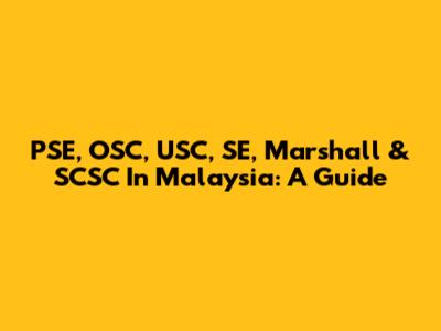 PSE, OSC, USC, SE, Marshall & SCSC In Malaysia: A Guide