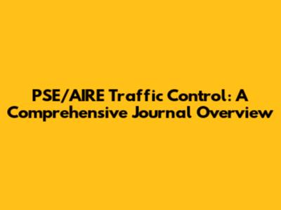 PSE/AIRE Traffic Control: A Comprehensive Journal Overview