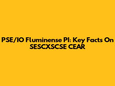 PSE/IO Fluminense PI: Key Facts On SESCXSCSE CEAR