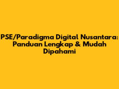 PSE/Paradigma Digital Nusantara: Panduan Lengkap & Mudah Dipahami