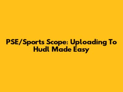 PSE/Sports Scope: Uploading To Hudl Made Easy