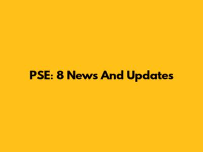 PSE: 8 News And Updates