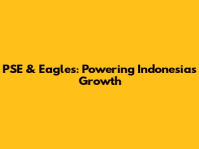 PSE & Eagles: Powering Indonesia's Growth