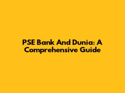 PSE Bank And Dunia: A Comprehensive Guide