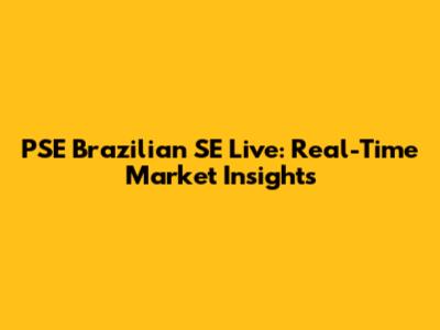PSE Brazilian SE Live: Real-Time Market Insights