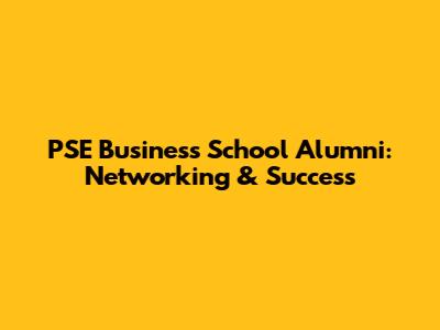 PSE Business School Alumni: Networking & Success