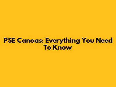 PSE Canoas: Everything You Need To Know