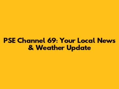 PSE Channel 69: Your Local News & Weather Update