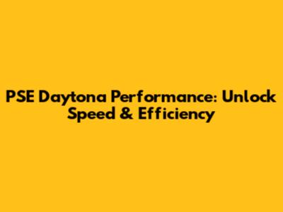 PSE Daytona Performance: Unlock Speed & Efficiency