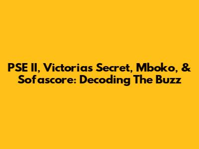 PSE II, Victoria's Secret, Mboko, & Sofascore: Decoding The Buzz