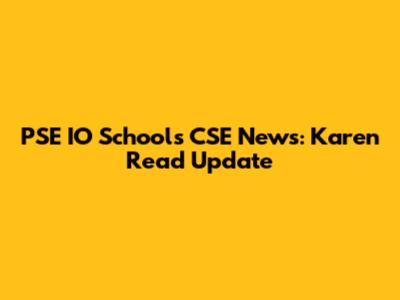 PSE IO Schools CSE News: Karen Read Update