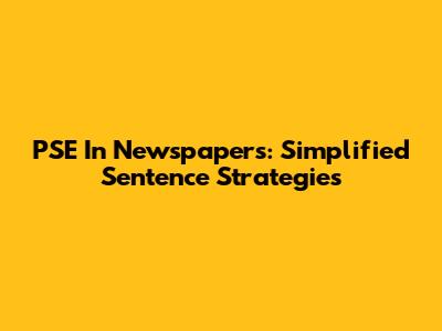 PSE In Newspapers: Simplified Sentence Strategies