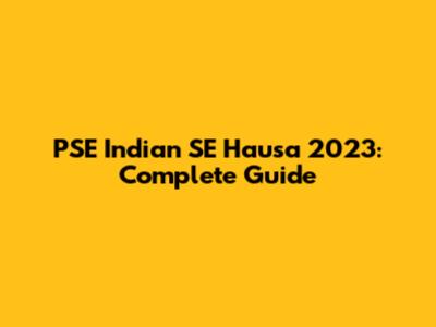 PSE Indian SE Hausa 2023: Complete Guide