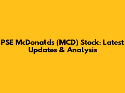 PSE McDonald's (MCD) Stock: Latest Updates & Analysis
