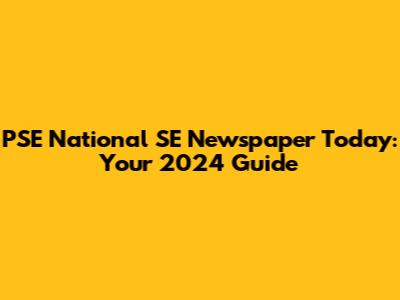 PSE National SE Newspaper Today: Your 2024 Guide