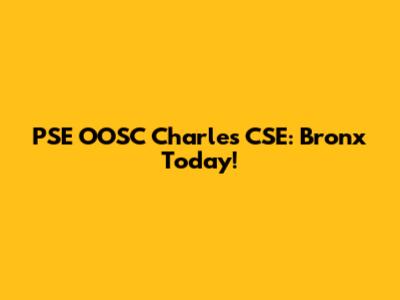 PSE OOSC Charles CSE: Bronx Today!